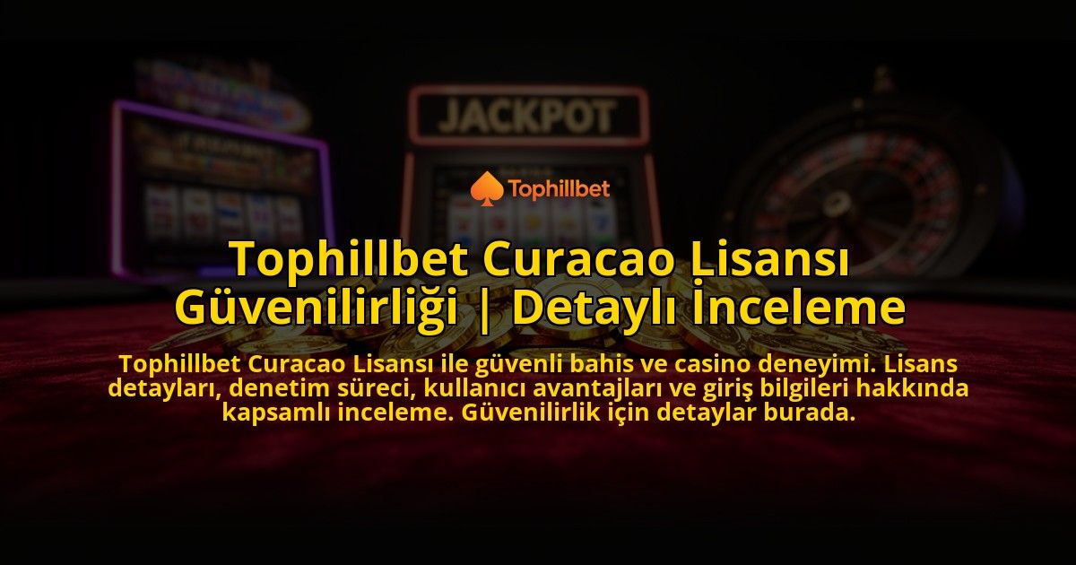 Tophillbet-Curacao-Lisansi-Guvenilirligi-Detayli-Inceleme-overlay-1769551520.jpg
