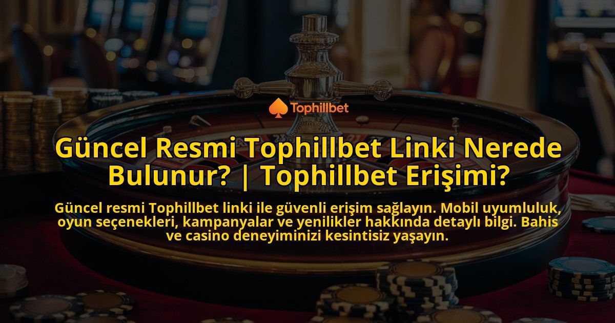 Guncel-Resmi-Tophillbet-Linki-Nerede-Bulunur-Tophillbet-Erisimi-overlay-1771773732.jpg
