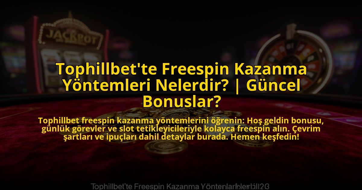 Tophillbette-Freespin-Kazanma-Yontemleri-Nelerdir-Guncel-Bonuslar-overlay-1773621992.jpg